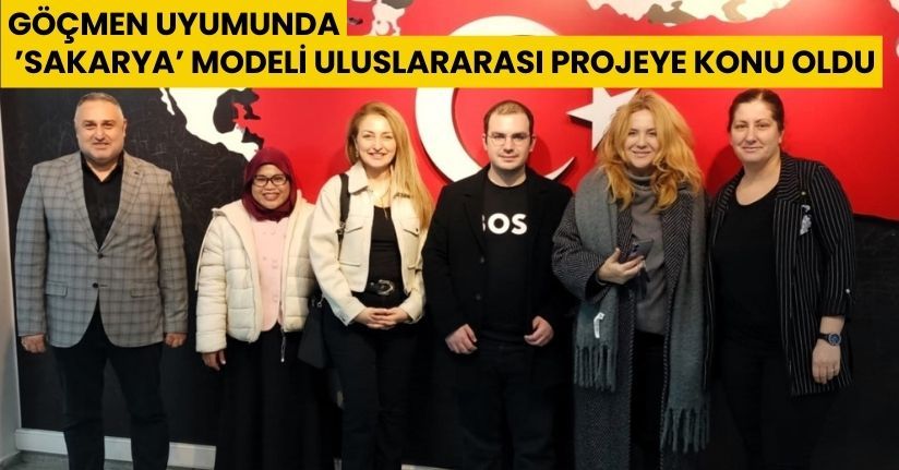 Göçmen uyumunda ’Sakarya’ modeli uluslararası projeye konu oldu