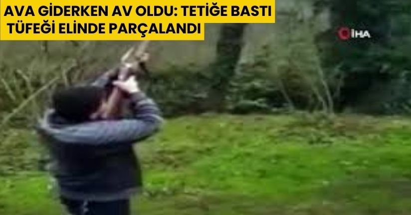 Ava giderken av oldu: Tetiğe bastı, tüfeği elinde parçalandı