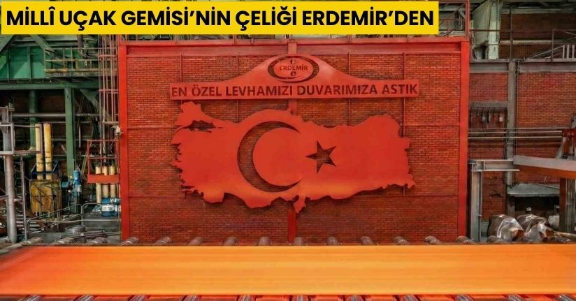 Millî Uçak Gemisi’nin çeliği Erdemir’den
