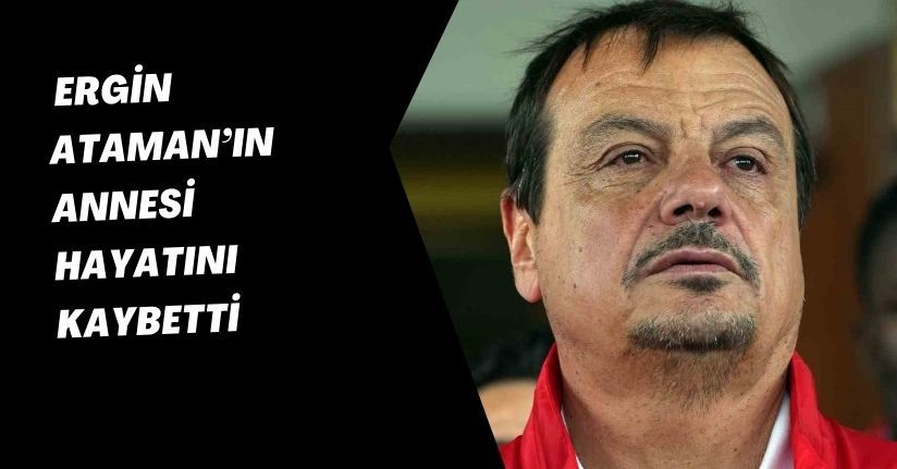 Ergin Ataman’ın annesi hayatını kaybetti