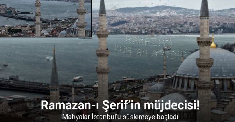 Ramazan-ı Şerif’in müjdecisi mahyalar İstanbul’u süslemeye başladı