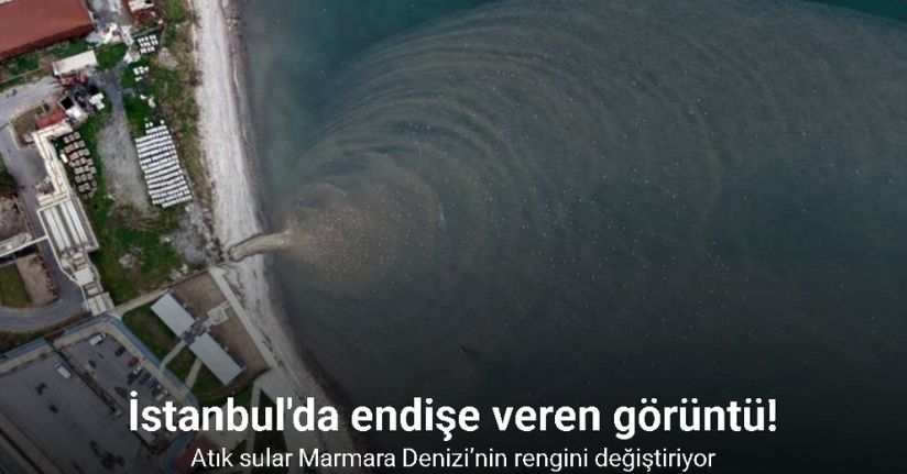 İstanbul’un atık suları Marmara Denizi’nin rengini değiştiriyor