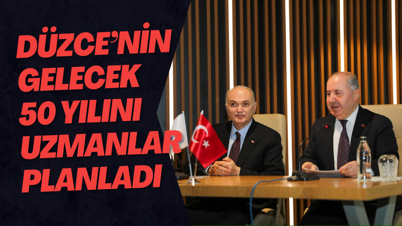 Düzce’nin Gelecek 50 Yılını Uzmanlar Planladı