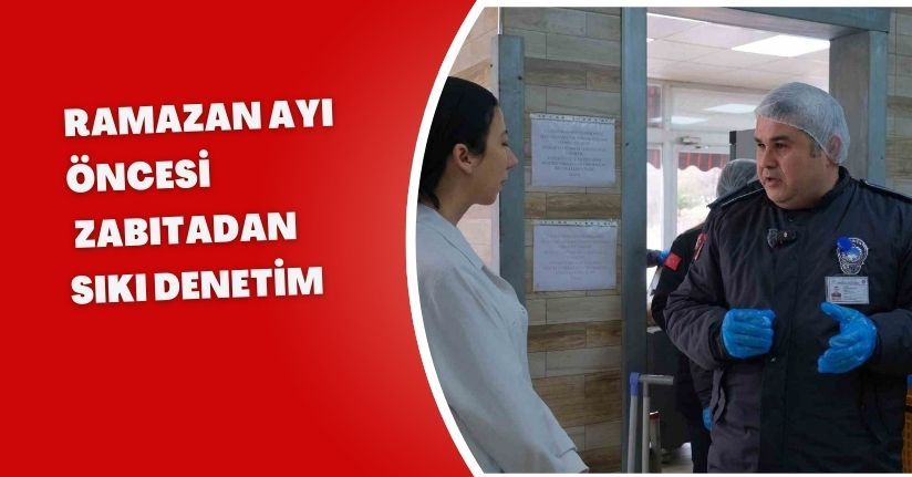 Bolu’da Ramazan ayı öncesi zabıtadan sıkı denetim
