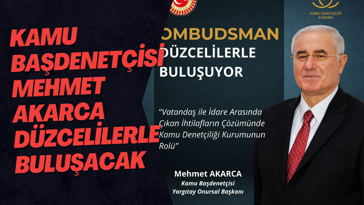 Kamu Başdenetçisi Mehmet Akarca Düzcelilerle Buluşacak