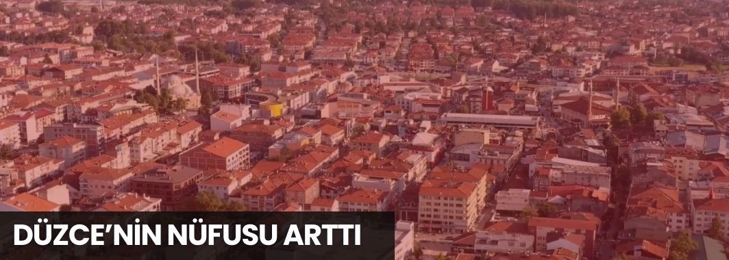 Düzce’nin Nüfusu Arttı