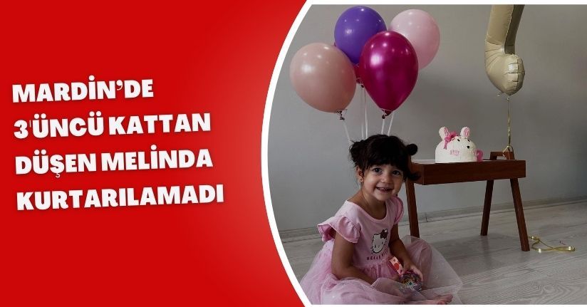 Mardin’de 3'üncü kattan düşen Melinda, kurtarılamadı