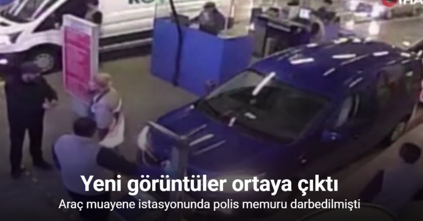 Araç muayene istasyonunda polis memurunun darbedilmesine ait yeni görüntüler ortaya çıktı