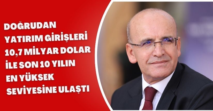 Doğrudan yatırım girişleri, 10,7 milyar dolar ile son 10 yılın en yüksek seviyesine ulaştı