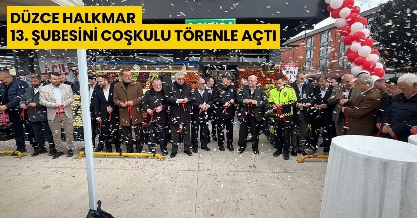 Düzce HALKMAR 13. Şubesini Coşkulu Törenle Açtı