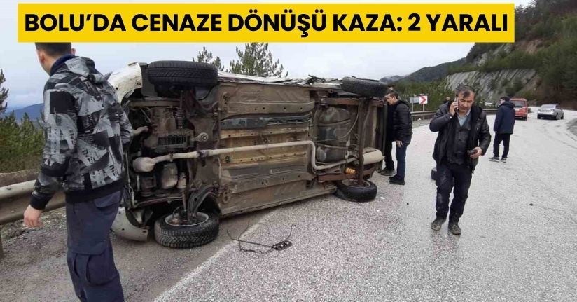Bolu’da cenaze dönüşü kaza: 2 yaralı