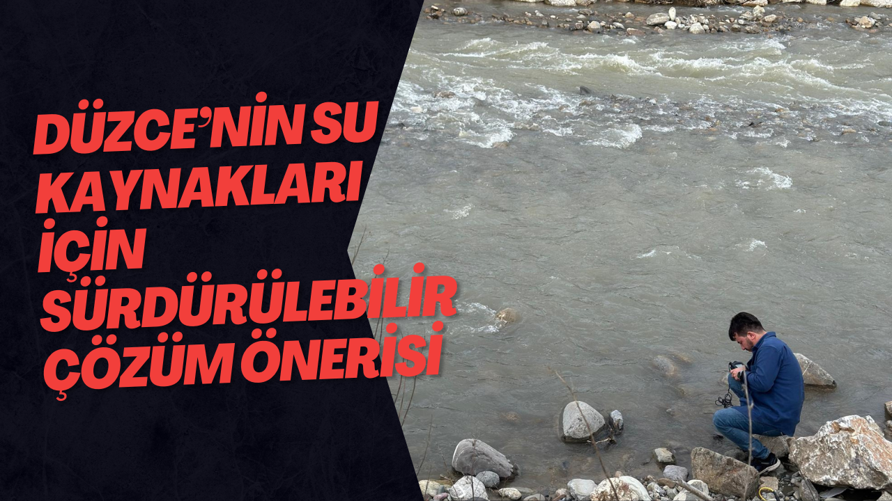 Düzce’nin Su Kaynakları İçin Sürdürülebilir Çözüm Önerisi