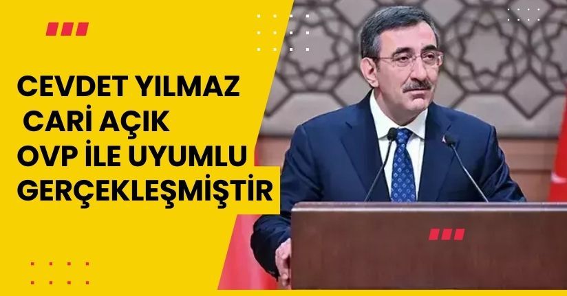 Cevdet Yılmaz: Cari açık, OVP ile uyumlu gerçekleşmiştir