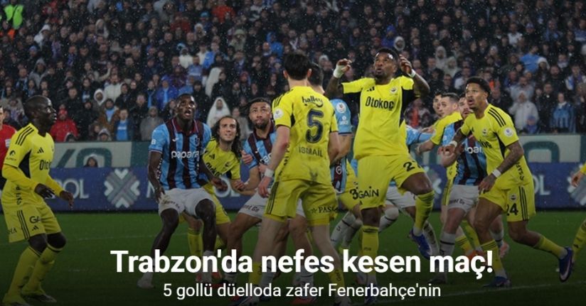 Trabzon'da nefes kesen maç! 5 gollü düelloda zafer Fenerbahçe'nin
