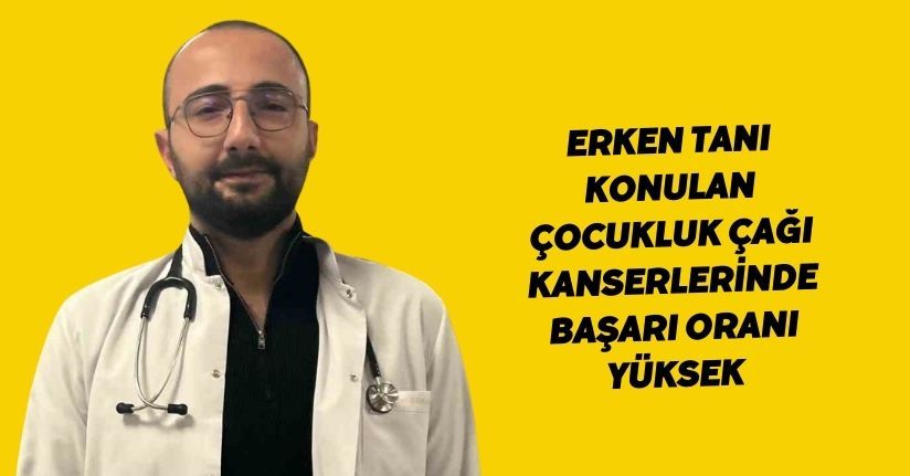Erken tanı konulan çocukluk çağı kanserlerinde başarı oranı yüksek