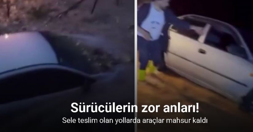 Sele teslim olan yollarda araçlar mahsur kaldı: Yaşanan zor anlar kamerada