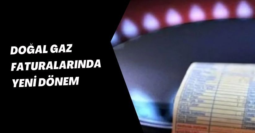 Doğal Gaz Faturalarında Yeni Dönem