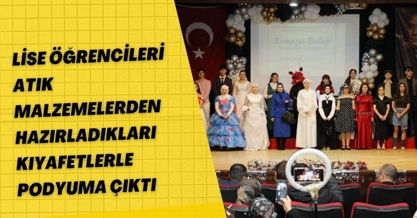 Lise öğrencileri atık malzemelerden hazırladıkları kıyafetlerle podyuma çıktı