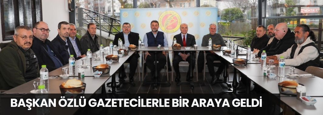 Başkan Özlü gazetecilerle bir araya geldi