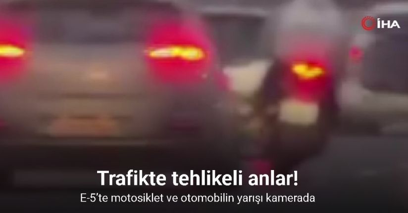 E-5’te motosiklet ve otomobilin tehlikeli yarışı kamerada