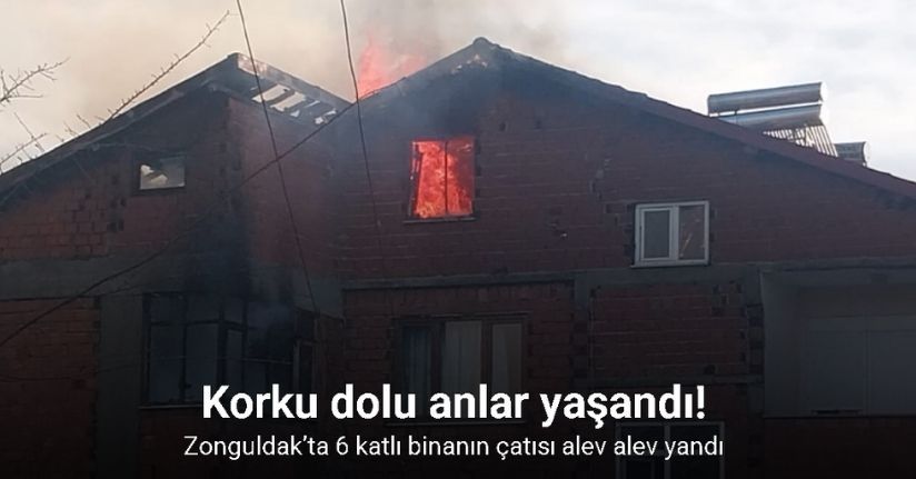 Zonguldak’ta 6 katlı binanın çatısı alev alev yandı