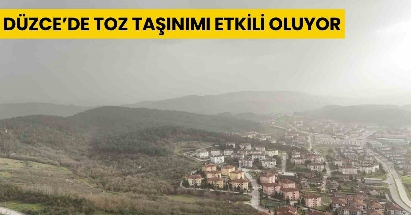 Düzce’de toz taşınımı etkili oluyor