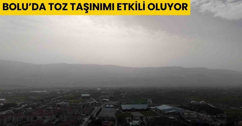 Bolu’da toz taşınımı etkili oluyor