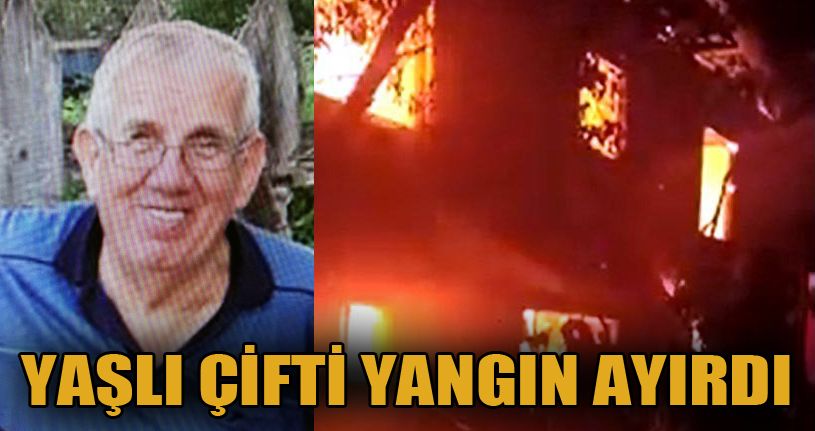 Bolu’da yaşlı çifti yangın ayırdı: 1 ölü