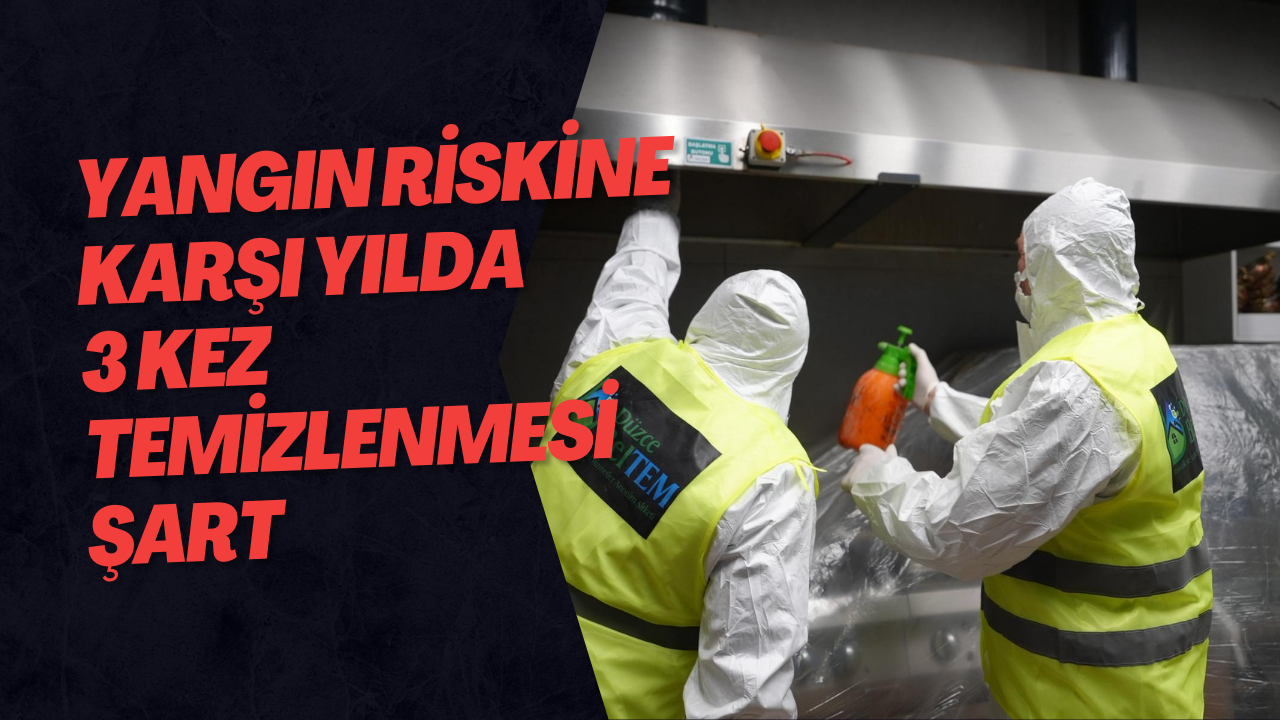 Yangın Riskine Karşı Yılda 3 Kez Temizlenmesi Şart