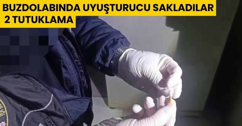 Buzdolabında uyuşturucu sakladılar: 2 tutuklama