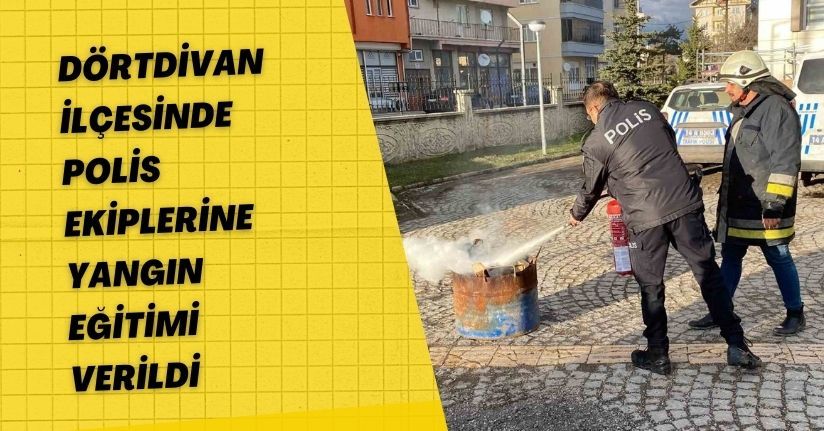 Dörtdivan ilçesinde polis ekiplerine yangın eğitimi verildi
