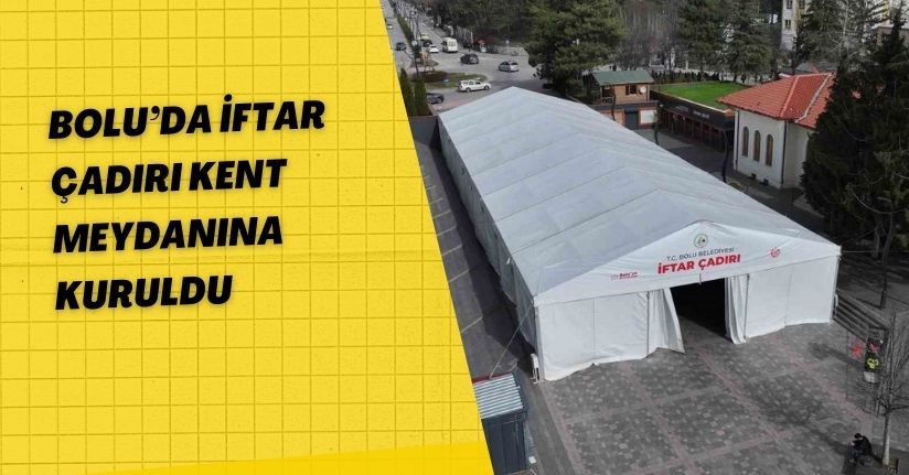 Bolu’da iftar çadırı kent meydanına kuruldu