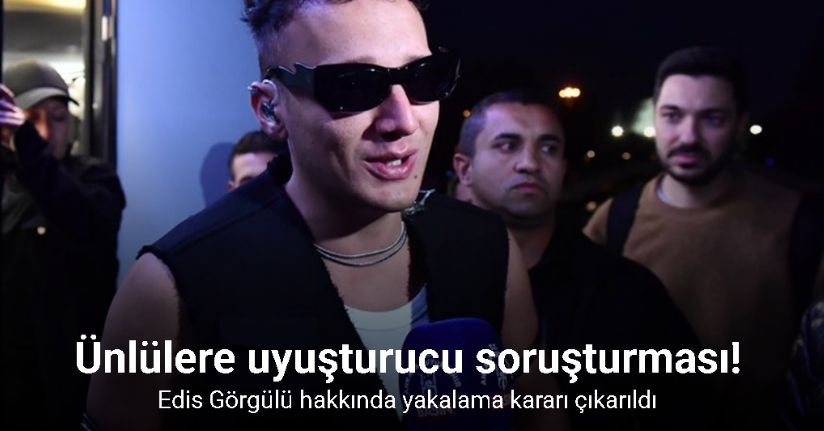 Edis Görgülü hakkında yakalama kararı çıkarıldı