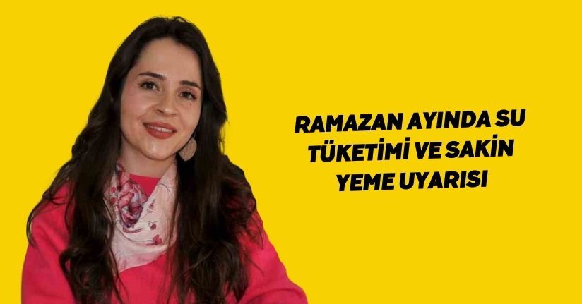Ramazan ayında su tüketimi ve sakin yeme uyarısı