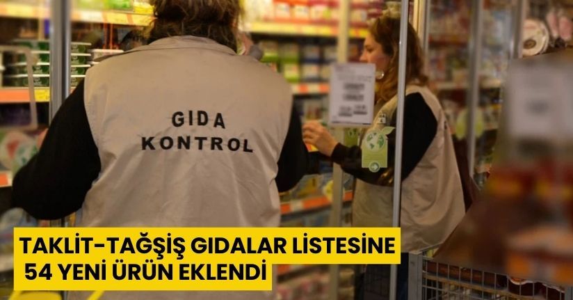 Taklit-tağşiş gıdalar listesine 54 yeni ürün eklendi