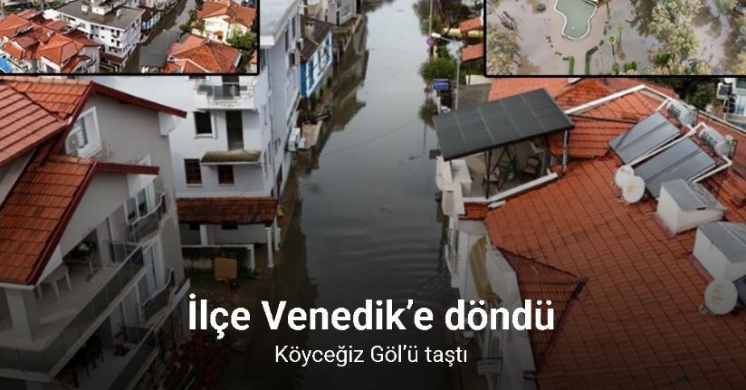 Köyceğiz Göl’ü taştı, ilçe Venedik’e döndü