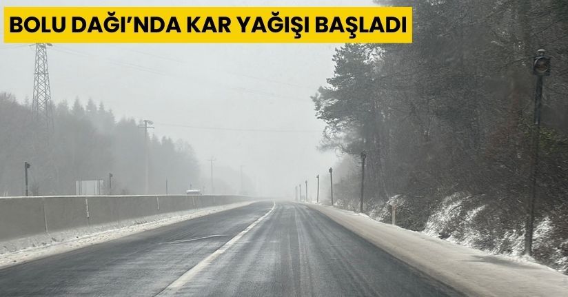 Bolu Dağı’nda kar yağışı başladı