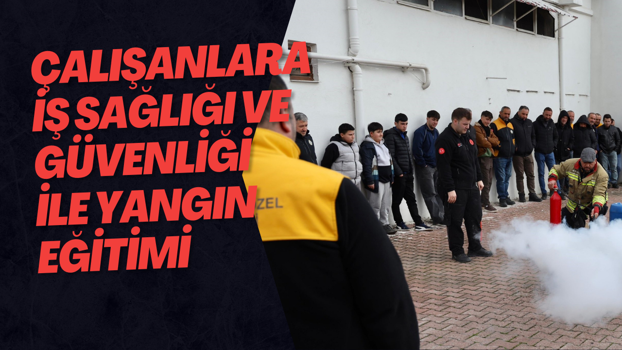Çalışanlara İş Sağlığı Ve Güvenliği İle Yangın Eğitimi