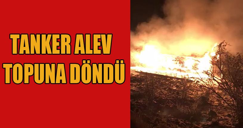 Bolu’da, şarampole uçan benzin yüklü tanker alev alev yandı