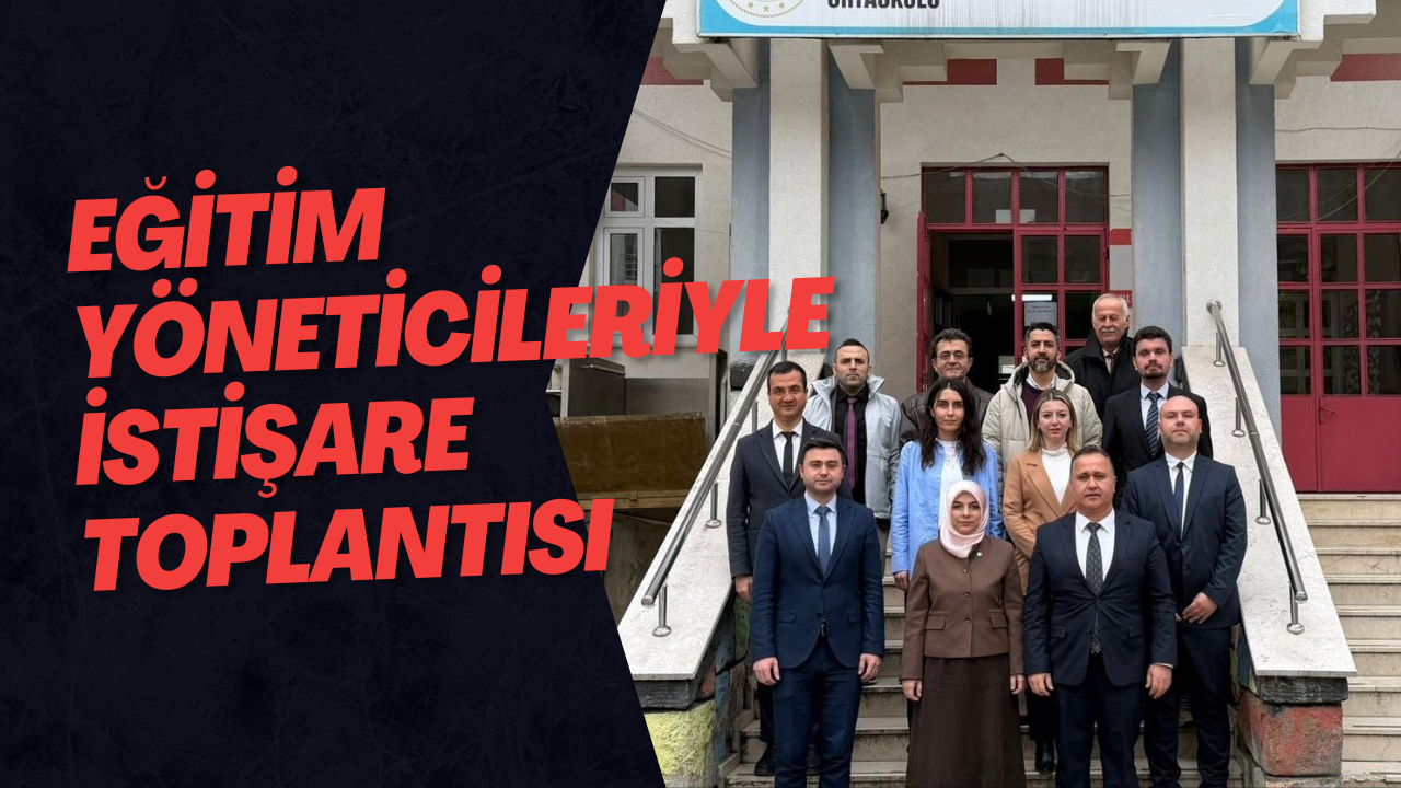 Eğitim Yöneticileriyle İstişare Toplantısı