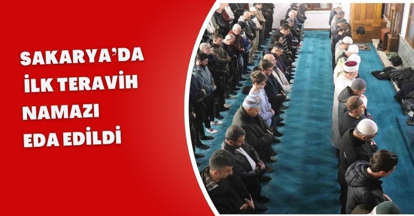 Sakarya’da ilk teravih namazı eda edildi