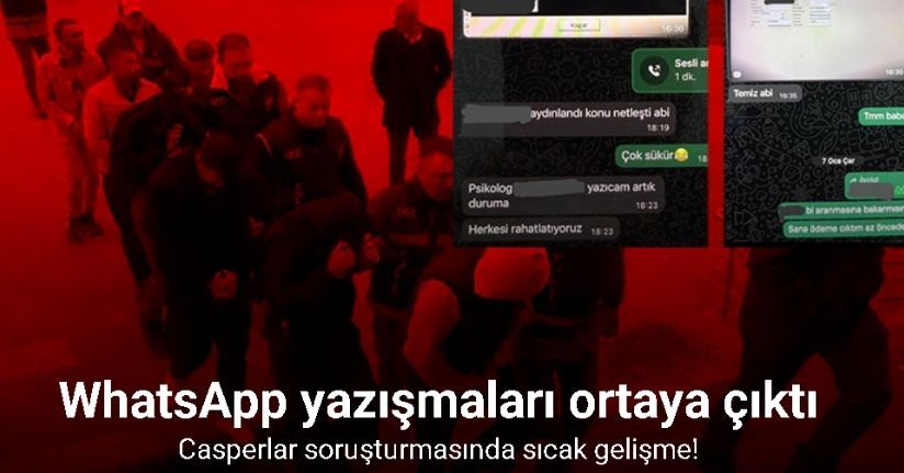 Casperlar soruşturmasında sıcak gelişme: WhatsApp yazışmaları ortaya çıktı