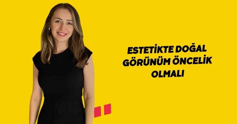 Estetikte doğal görünüm öncelik olmalı