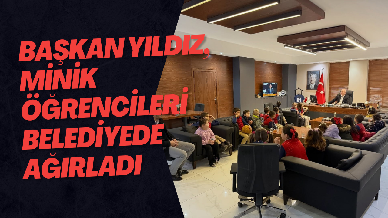 Başkan Yıldız, Minik Öğrencileri Belediyede Ağırladı