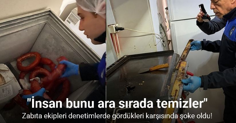 Zabıta ekipleri denetimlerde gördükleri karşısında şoke oldu!