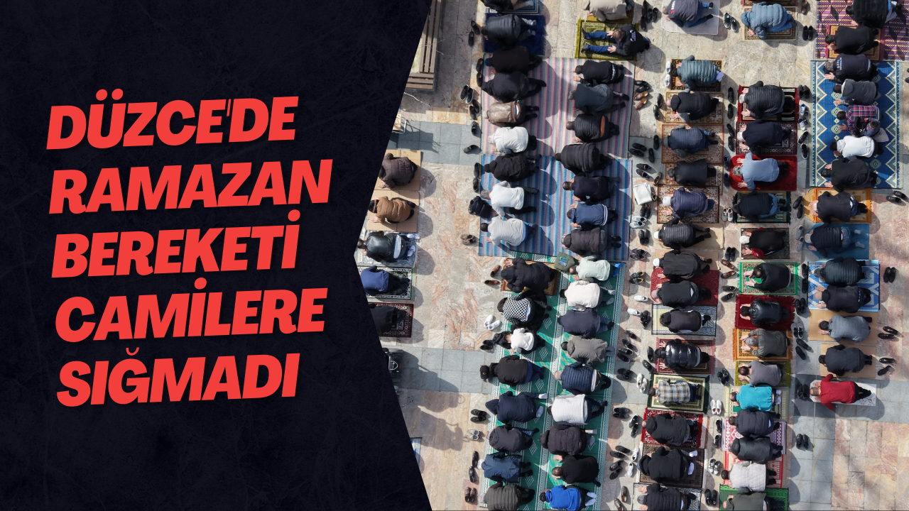 Düzce'de Ramazan Bereketi Camilere Sığmadı