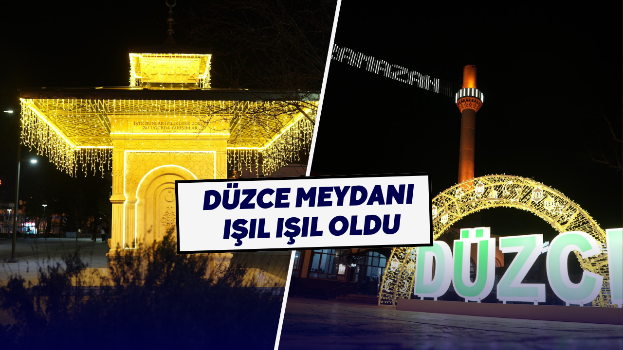 Düzce Meydanı Işıl Işıl Oldu