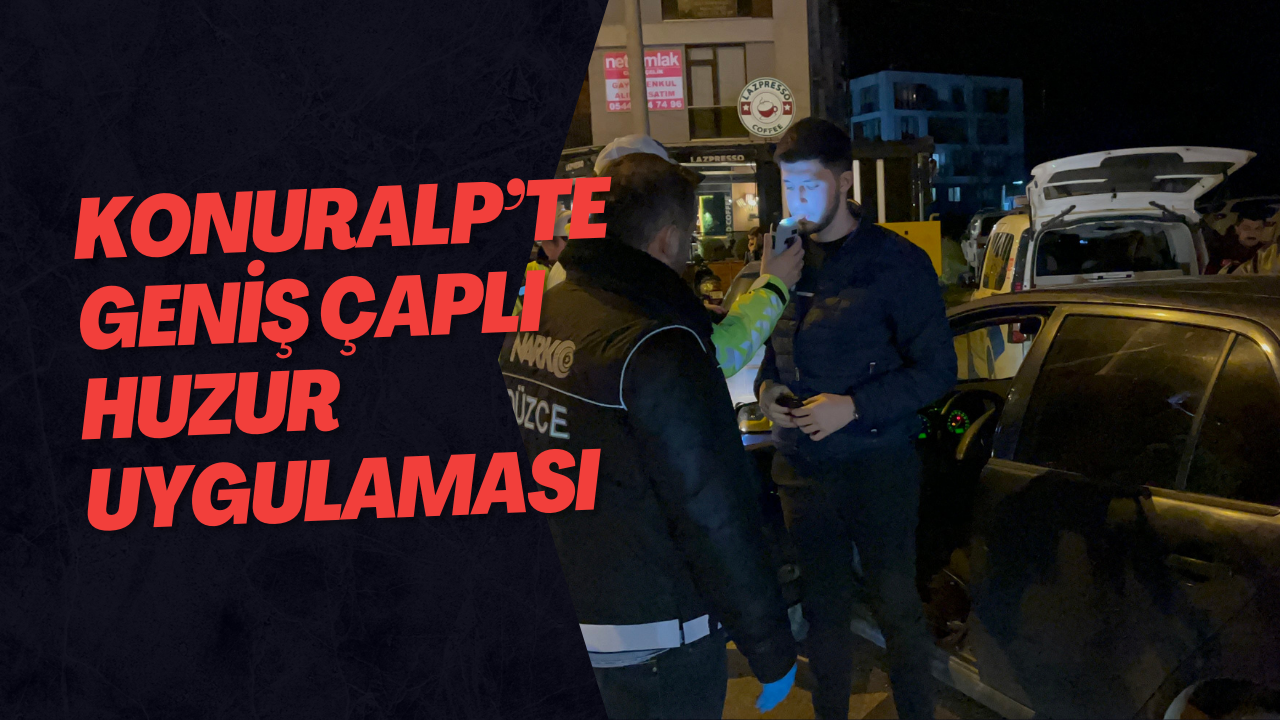 Konuralp’te Geniş Çaplı Huzur Uygulaması