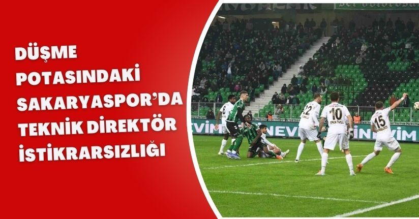 Düşme potasındaki Sakaryaspor’da teknik direktör istikrarsızlığı