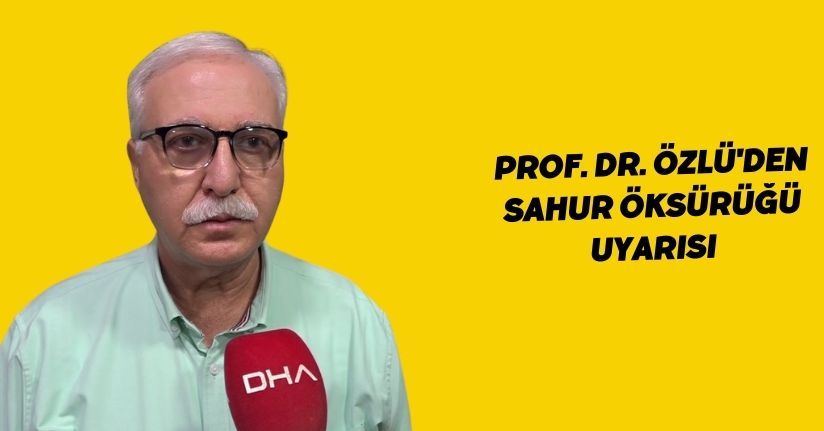 Prof. Dr. Özlü'den 'sahur öksürüğü' uyarısı